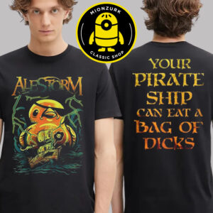 Alestorm Exclusive Tee Your Pirate Ship Can Eat A Bag Of Dicks Two Sided Unisex T-Shirt