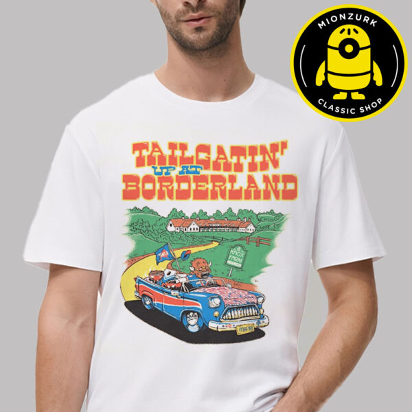 Borderland Festival 2025 Merchandise Tee Tailgatin At The Borderland In East Aurora New York At Knox Farm State Park On September 12 To 14 2025 Unisex T-Shirt
