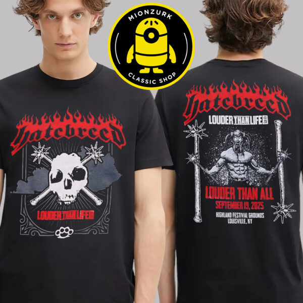 Hatebreed Merch Tee Louder Than Life Louder than All At Highland Festival Grounds In Louisville KY On September 19 2025 Two Sided Unisex T-Shirt