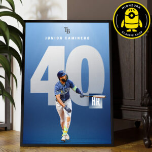 Junior Caminero Tampa Bay Rays Reach 40 HK In A Season MLB 2025 Home Decor Poster Canvas