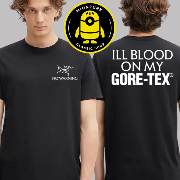 No Warning Merch Tee Ill Blood On My Gore Tex On September 24 To 27 2025 Two Sided Unisex T-Shirt
