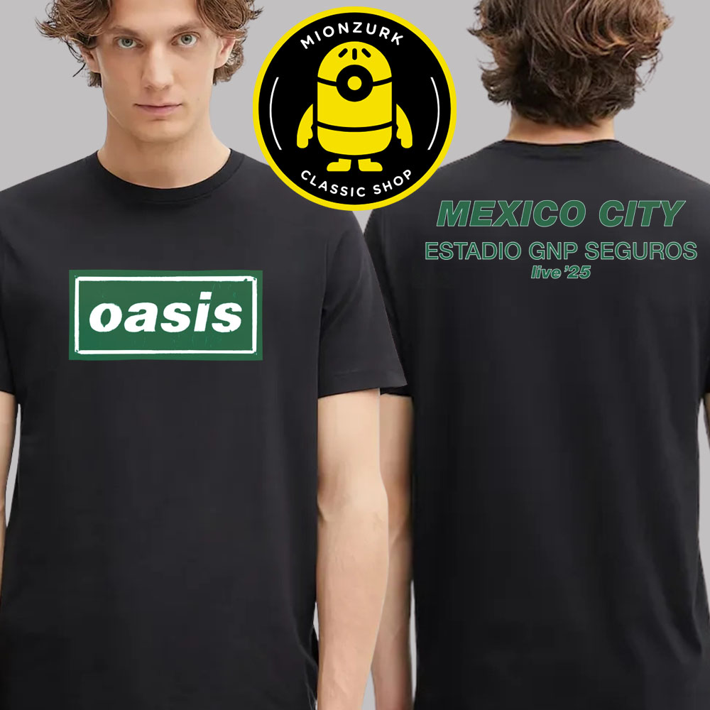 Oasis Live 2025 Tour Merch Tee In Mexico City At Estadio GNP Seguros On September 12 And 13 2025 Two Sided Unisex T-Shirt