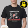 Rest In Peace Charlie Kirk 1993 2025 Unisex T-Shirt