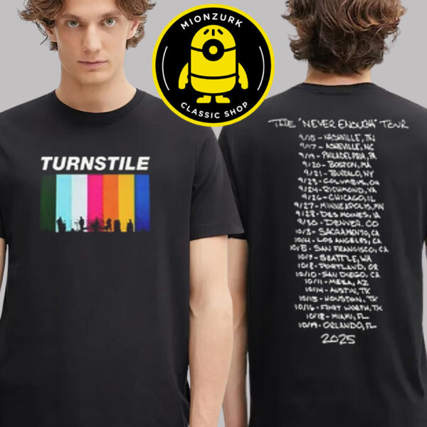 Turnstile Merchandise Tee The Never Enough Tour 2025 Schedule Two Sided Unisex T-Shirt