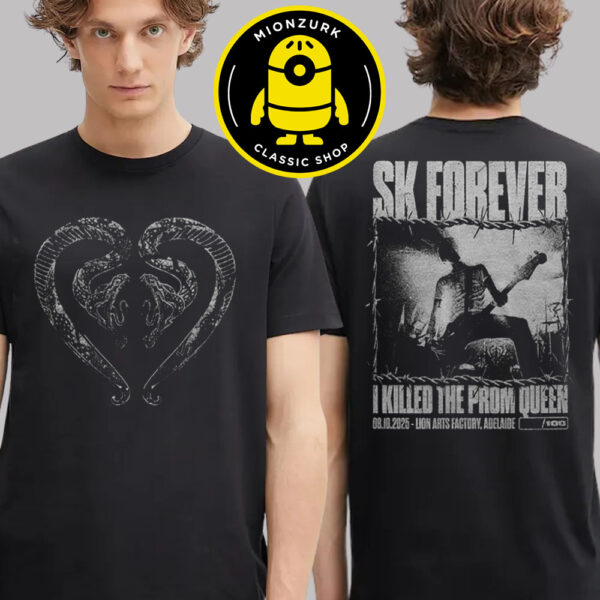 I Killed the Prom Queen Exclusive Tee SK Forever At Lion Arts Factory Adelaide Australia On October 8 2025 Two Sided Unisex T-Shirt