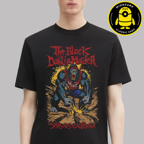 The Black Dahlia Murder Smashes California 2025 Merch Tee All 4 Show In California On October 12th 13th 14th And 15th 2025 Unisex T-Shirt